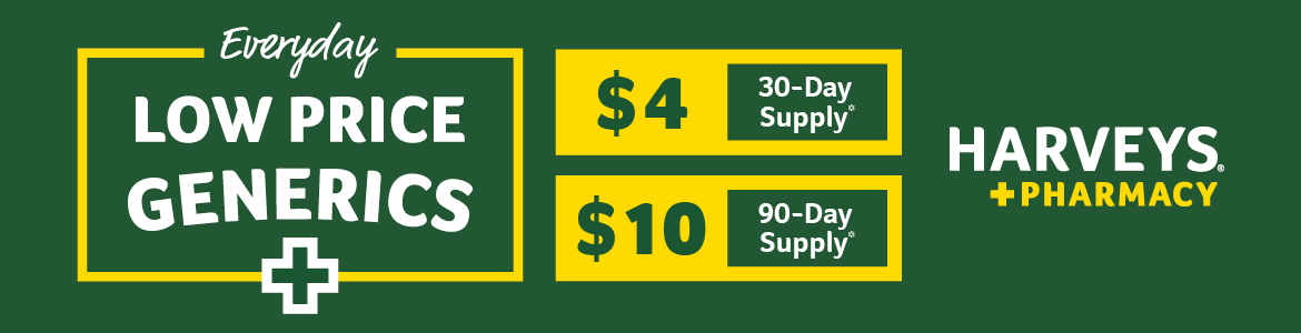 Everyday low price generics $4 30-day supply $10 90-day supply Harveys Pharmacy