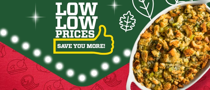 Holiday cornbread stuffing on a festive red and green backdrop with Thanksgiving elements. White text: Low low prices. Save you more!